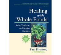Healing with Whole Foods, Third Edition : Asian Traditions and Modern Nutrition