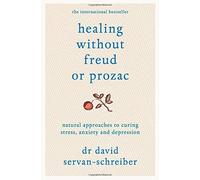 Healing Without Freud or Prozac by David Servan-Schreiber (2012-11-15)