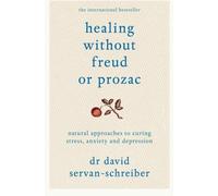 Healing Without Freud or Prozac: Natural approaches to curing stress, anxiety and depression of Servan-Schreiber, David 1st (first) Edition on 18 November 2011