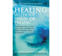 Healing without Freud or Prozac: Natural Approaches to Curing Stress, Anxiety and Depression without Drugs and without Psychoanalysis by David Servan-Schreiber (6-May-2005) Paperback