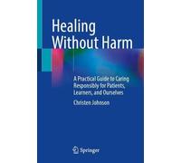 Healing Without Harm: A Practical Guide to Caring Responsibly for Patients, Learners, and Ourselves
