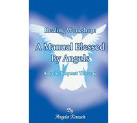 Healing Workshop: A Manual Blessed by Angels: Angelic Request Therapy: Volume 1 (Healing Workshops)