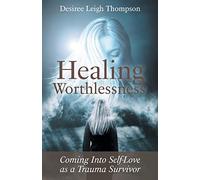 Healing Worthlessness: Coming Into Self-Love as a Trauma Survivor