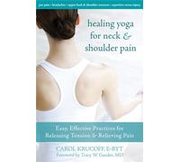 Healing Yoga For Neck & Shoulder: Easy, Effective Practices for Releasing Tension & Relieving Pain