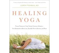 Healing Yoga - Proven Postures to Treat Twenty Common Ailments from Backache to Bone Loss, Shoulder Pain to Bunions, and More