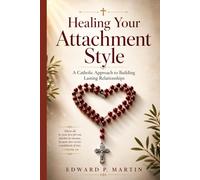 Healing Your Attachment Style: A Catholic Approach to Building Lasting Relationships (Secure in Him)