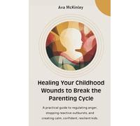 Healing Your Childhood Wounds to Break the Parenting Cycle: A Trauma-Informed Guide to Inner Child Healing, Emotional Reparenting, and Creating the ... Received (Cycle-Breaking Parenting Series)