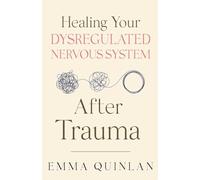 Healing Your Dysregulated Nervous System After Trauma: 1 (The Aftermath of Trauma)