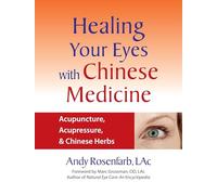 Healing Your Eyes with Chinese Medicine: Acupuncture,Acupressure, & Chinese Herbs