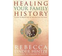 Healing Your Family History: 5 Steps to Break Free of Destructive Patterns