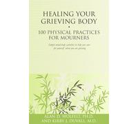 Healing Your Grieving Body: 100 Physical Practices for Mourners (Healing Your Grieving Heart series)