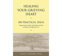 Healing Your Grieving Heart: 100 Practical Ideas (Healing Your Grieving Heart series)