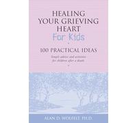 Healing Your Grieving Heart for Kids: 100 Practical Ideas (Healing Your Grieving Heart series)