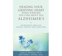Healing Your Grieving Heart When Someone You Care About Has Alzheimer's: 100 Practical Ideas for Families, Friends, and Caregivers (Healing Your Grieving Heart series)