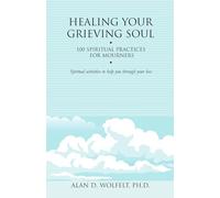 Healing Your Grieving Soul: 100 Spiritual Practices for Mourners (Healing Your Grieving Heart) (Healing Your Grieving Heart series)