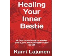 Healing Your Inner Bestie: A Practical Guide to Master Self-Love and Overcome Self-Doubt