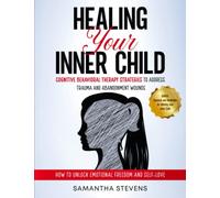 Healing Your Inner Child: Cognitive Behavioral Therapy Strategies to Address Trauma and Abandonment Wounds | How to Unlock Emotional Freedom and Self-Love