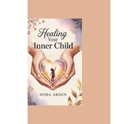 Healing Your Inner Child: How Understanding and Reparenting Yourself Can Transform Every Part of Your Life