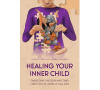 Healing your inner child: Overcome the schemas that limit you in living a full life