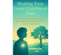 Healing Your Inner Childhood Pain: A Guide for Teens to Break Free from Emotional Struggles and Embrace Self-Love (The Relationship tips and Life growth)