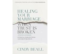 Healing Your Marriage When Trust Is Broken: Finding Forgiveness and Restoration