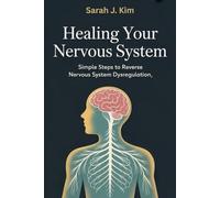 Healing Your Nervous System: Simple Steps to Reverse Nervous System Dysregulation