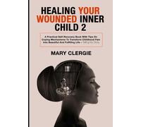 HEALING YOUR WOUNDED INNER CHILD 2: A Practical Self-Recovery Book With Tips On Coping Mechanisms To Transform Childhood Pain Into Beautiful And ... Telling My Story (HEALING FROM TRAUMA BOOKS)