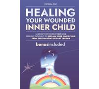 Healing Your Wounded Inner Child: Unlock the Power of Self-Love | Resilient Pathways to Reclaim Your Inner Child from the Shadows of Past Trauma