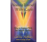 Healing Yourself with Light: How to Connect With the Angelic Healers