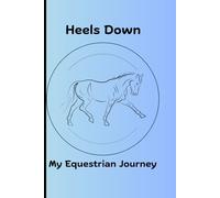 Heals Down My Equestrian Journey: Easy to use journal for tracking and logging lessons and Events
