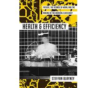 Health and Efficiency: Fatigue, the Science of Work, and the Making of the Working-Class Body (Activist Studies of Science & Technology)