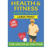 Health And Fitness For Adults 50 And Over Word Search Large Print: 1,200 Words and 60 Positive Aging Themed Puzzles With Solutions for Seniors and Adults