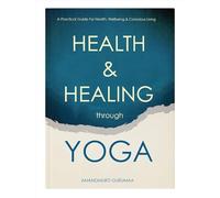 Health and Healing Through Yoga: A Practical Guide for Health, Wellbeing and Conscious Living