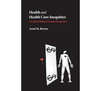 Health and Health Care Inequities: A Critical Political Economy Perspective