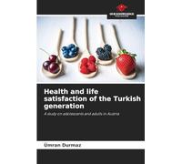 Health and life satisfaction of the Turkish generation: A study on adolescents and adults in Austria