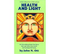 Health and Light: The Extraordinary Study That Shows How Light Affects Your Health and Emotional Well-Being