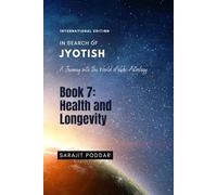Health and Longevity: A Journey into the World of Vedic Astrology (In Search of Jyotish)