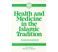 Health and Medicine in the Islamic Tradition: Change and Identity (Health/Medicine and the Faith Traditions)
