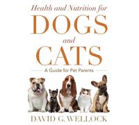 Health and Nutrition for Dogs and Cats : A Guide for Pet Parents