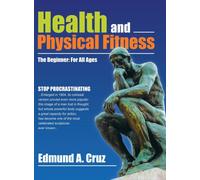 Health and Physical Fitness : The Beginner: for All Ages