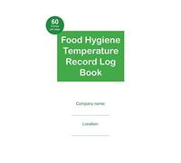 Health and Safety Food Hygiene Temperature Record Log Book: For restaurants/bars/businesses with 60 entries per page, 50 pages in the book giving 3000 entry capacity