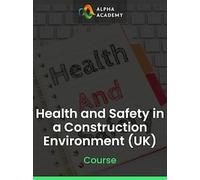 Health and Safety in a Construction Environment (UK) - Alpha Academy Key - GLOBAL