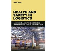 Health and Safety in Logistics: Assessing and Avoiding Risk in Warehousing and Transportation