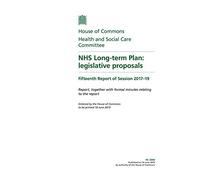 Health and Social Care Committee 15th Report. NHS Long-term Plan: legislative proposals Volume 1. Report (House of Commons Paper) HC 2000