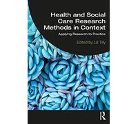 Health and Social Care Research Methods in Context: Applying Research to Practice