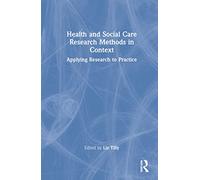 Health and Social Care Research Methods in Context: Applying Research to Practice