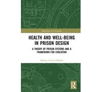 Health and Well-Being in Prison Design – A Theory of Prison Systems & Framework for Evolution