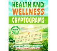 Health and Wellness Cryptograms Puzzle Book | Inspirational Puzzles for Positive Thinking and Active Living | Large Print: 300 Quotes with Hints and Decoders