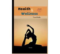 Health And Wellness Travel Guide: Journey to Bliss: Transformative Retreats to Revitalize Your Soul and Awaken Your Inner Zen