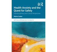 Health Anxiety and the Quest for Safety : Interdisciplinary and Critical Perspectives